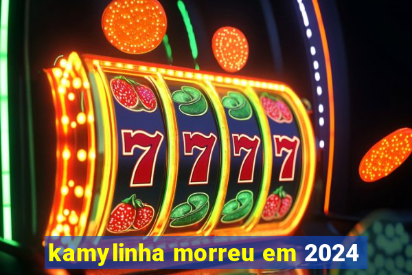 kamylinha morreu em 2024